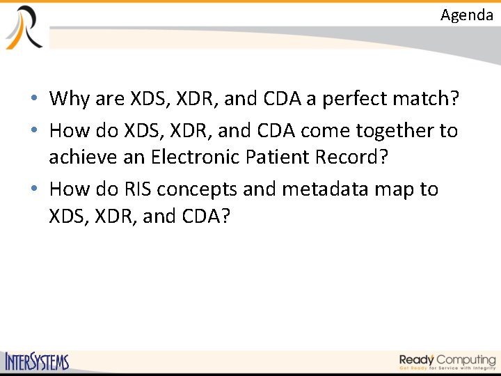 Agenda • Why are XDS, XDR, and CDA a perfect match? • How do