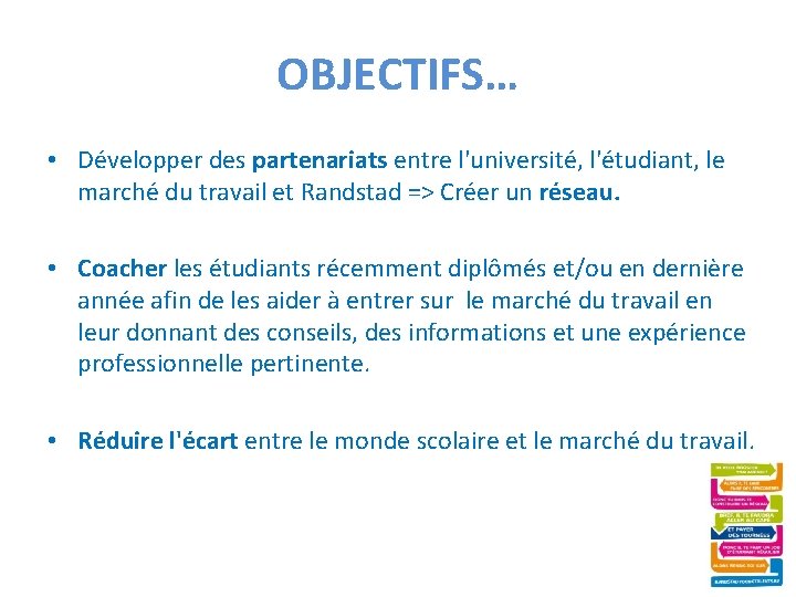 OBJECTIFS… • Développer des partenariats entre l'université, l'étudiant, le marché du travail et Randstad