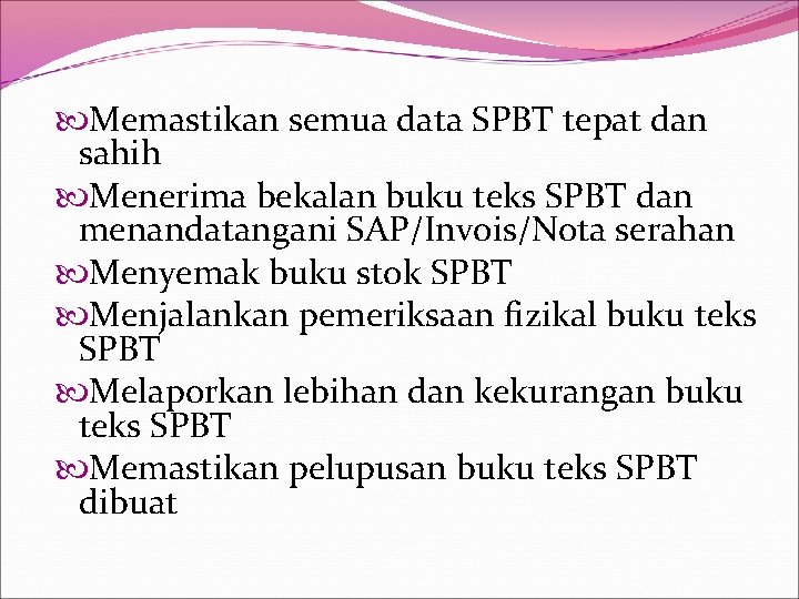  Memastikan semua data SPBT tepat dan sahih Menerima bekalan buku teks SPBT dan