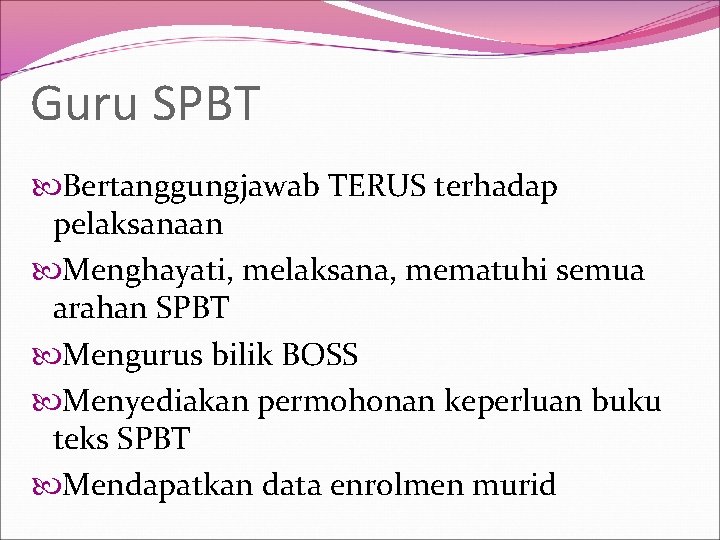 Guru SPBT Bertanggungjawab TERUS terhadap pelaksanaan Menghayati, melaksana, mematuhi semua arahan SPBT Mengurus bilik