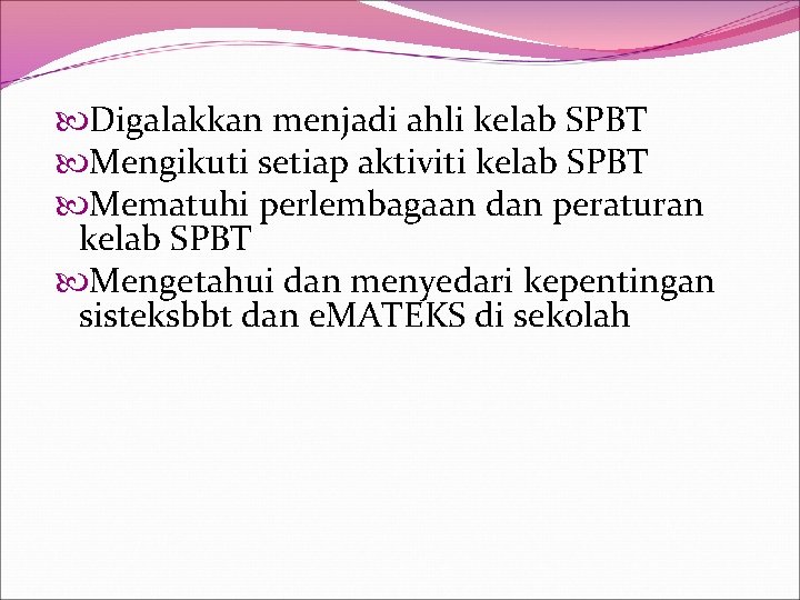  Digalakkan menjadi ahli kelab SPBT Mengikuti setiap aktiviti kelab SPBT Mematuhi perlembagaan dan