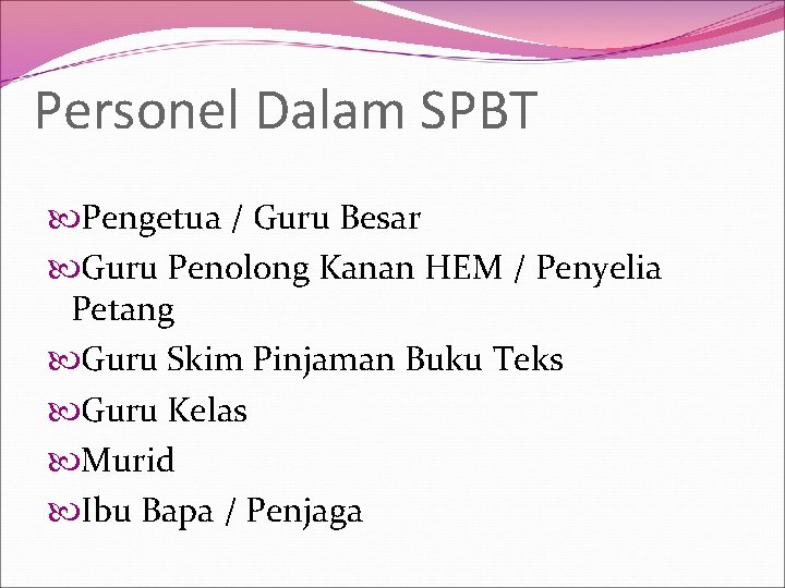 Personel Dalam SPBT Pengetua / Guru Besar Guru Penolong Kanan HEM / Penyelia Petang