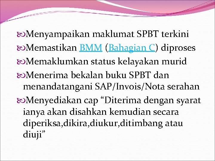  Menyampaikan maklumat SPBT terkini Memastikan BMM (Bahagian C) diproses Memaklumkan status kelayakan murid