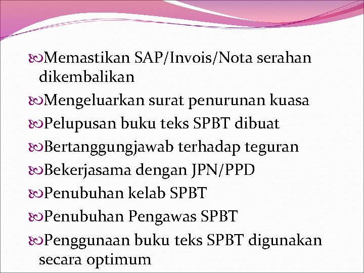  Memastikan SAP/Invois/Nota serahan dikembalikan Mengeluarkan surat penurunan kuasa Pelupusan buku teks SPBT dibuat