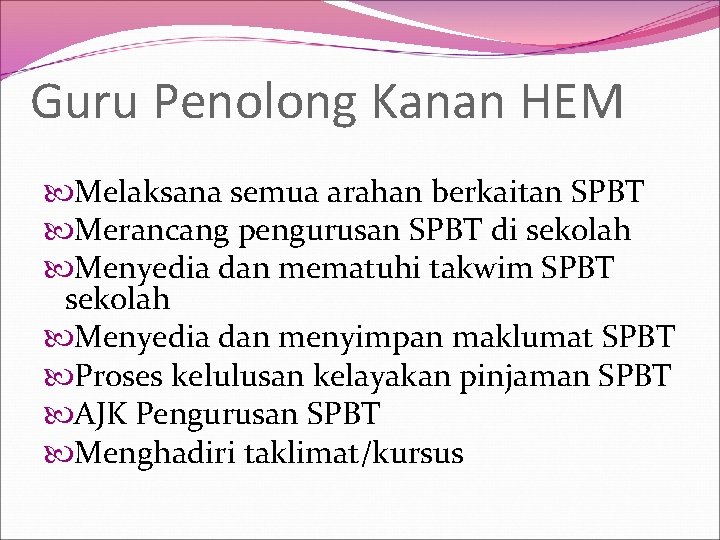 Guru Penolong Kanan HEM Melaksana semua arahan berkaitan SPBT Merancang pengurusan SPBT di sekolah