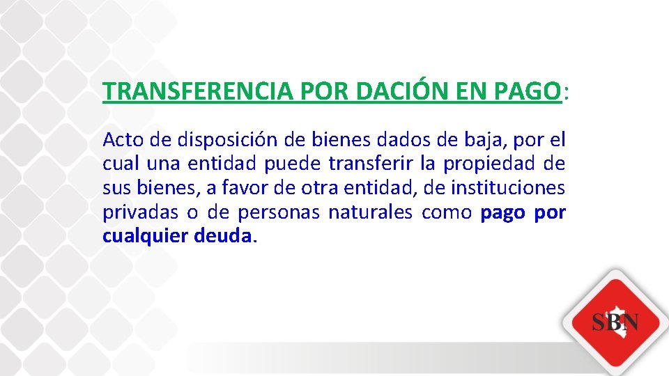 TRANSFERENCIA POR DACIÓN EN PAGO: Acto de disposición de bienes dados de baja, por