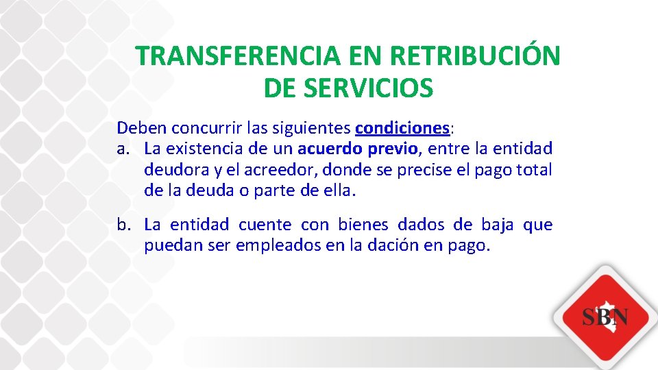 TRANSFERENCIA EN RETRIBUCIÓN DE SERVICIOS Deben concurrir las siguientes condiciones: a. La existencia de