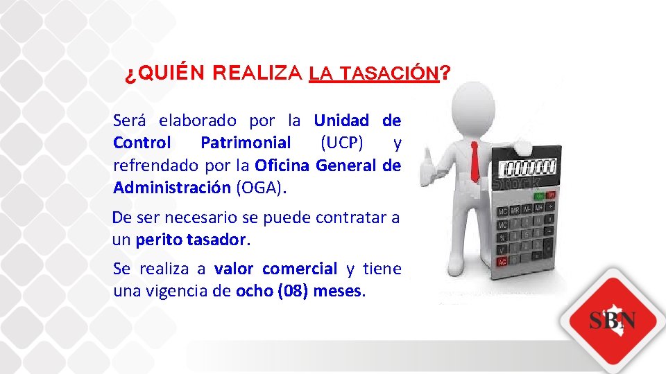 ¿QUIÉN REALIZA LA TASACIÓN? Será elaborado por la Unidad de Control Patrimonial (UCP) y