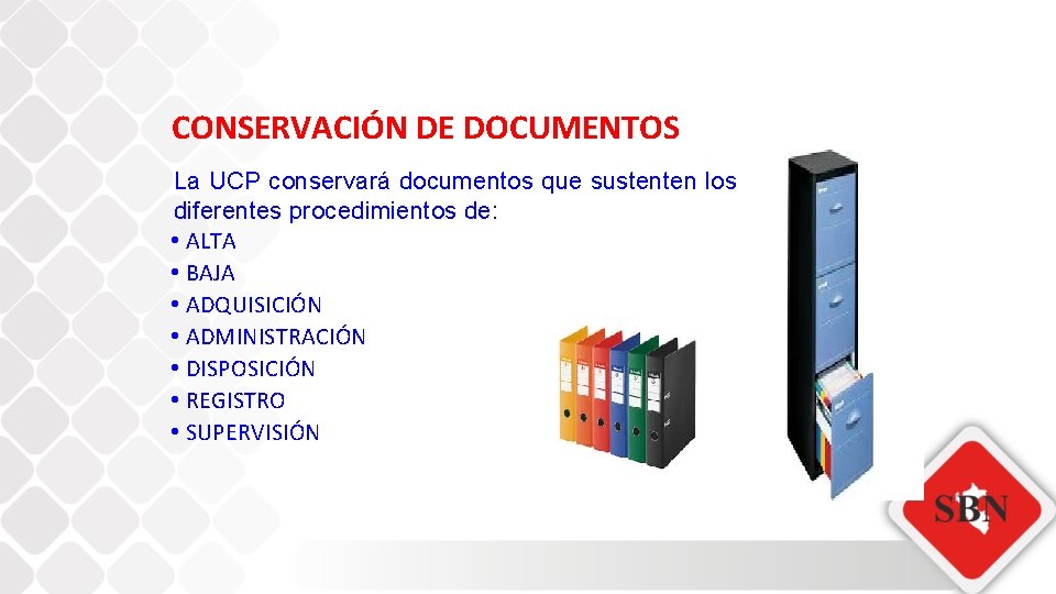 CONSERVACIÓN DE DOCUMENTOS La UCP conservará documentos que sustenten los diferentes procedimientos de: •