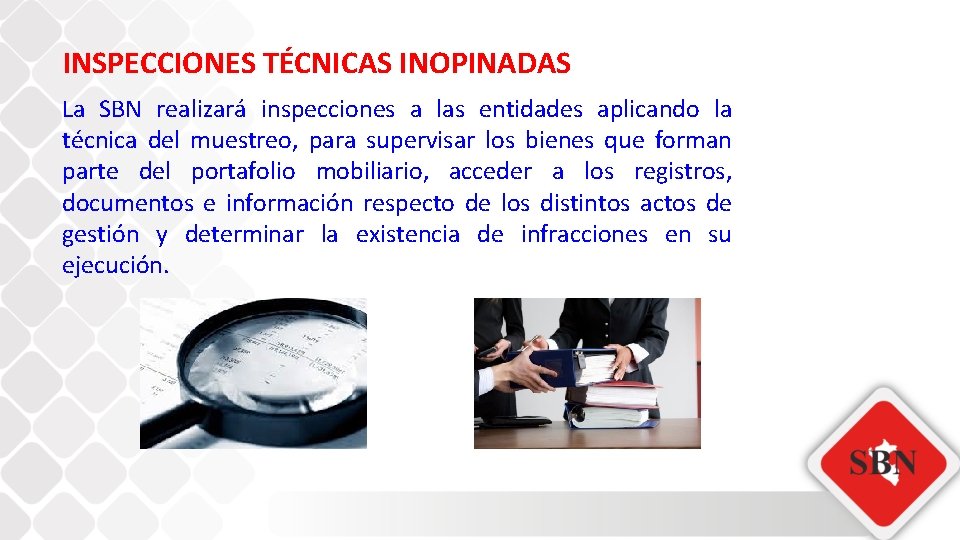 INSPECCIONES TÉCNICAS INOPINADAS La SBN realizará inspecciones a las entidades aplicando la técnica del