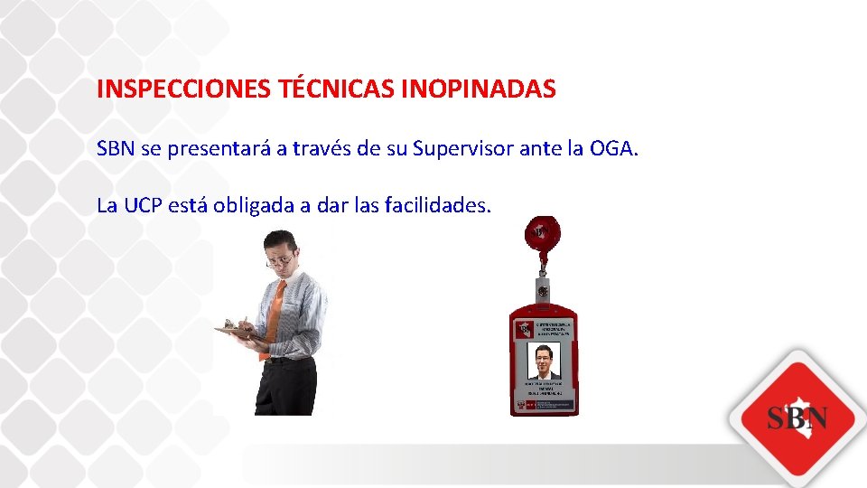 INSPECCIONES TÉCNICAS INOPINADAS SBN se presentará a través de su Supervisor ante la OGA.