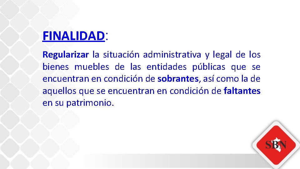 FINALIDAD: Regularizar la situación administrativa y legal de los bienes muebles de las entidades