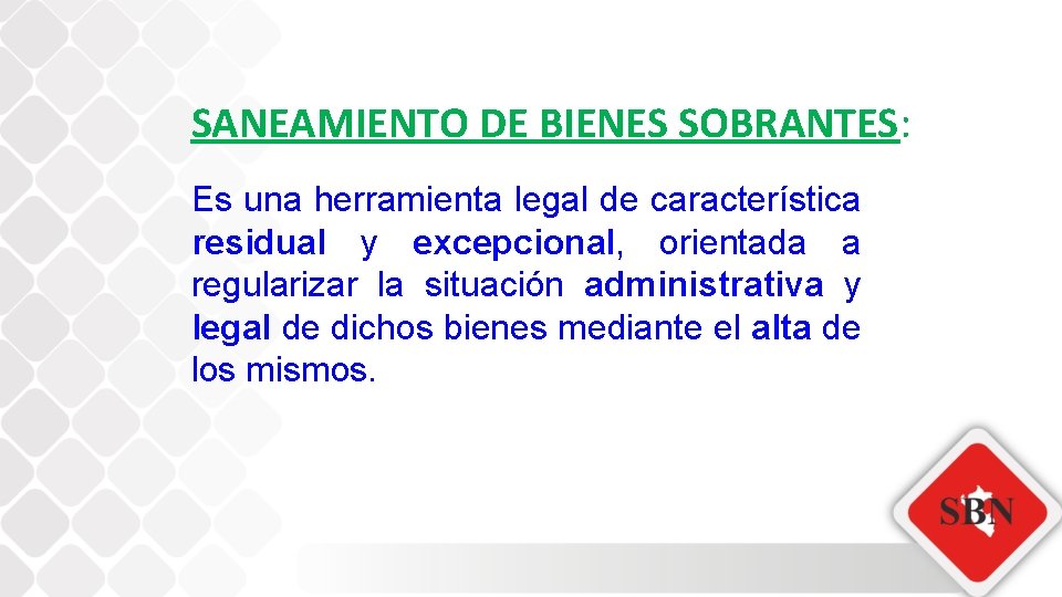 SANEAMIENTO DE BIENES SOBRANTES: Es una herramienta legal de característica residual y excepcional, orientada