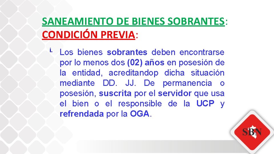 SANEAMIENTO DE BIENES SOBRANTES: CONDICIÓN PREVIA: i. Los bienes sobrantes deben encontrarse por lo