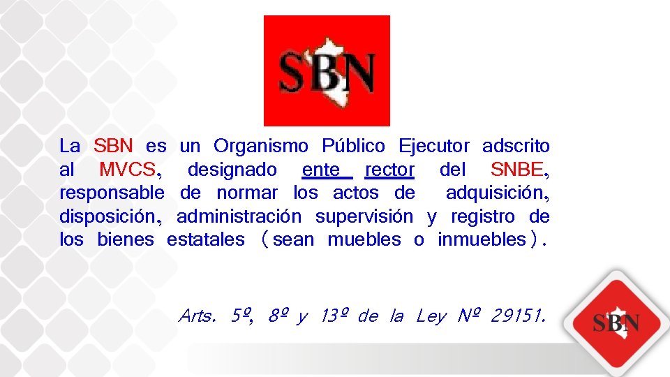 La SBN es un Organismo Público Ejecutor adscrito al MVCS, designado ente rector del