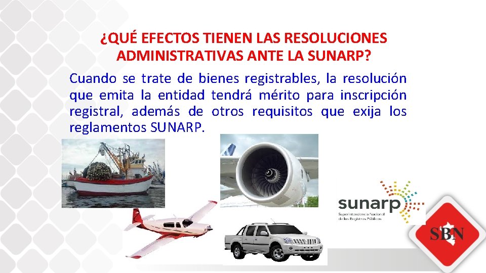 ¿QUÉ EFECTOS TIENEN LAS RESOLUCIONES ADMINISTRATIVAS ANTE LA SUNARP? Cuando se trate de bienes