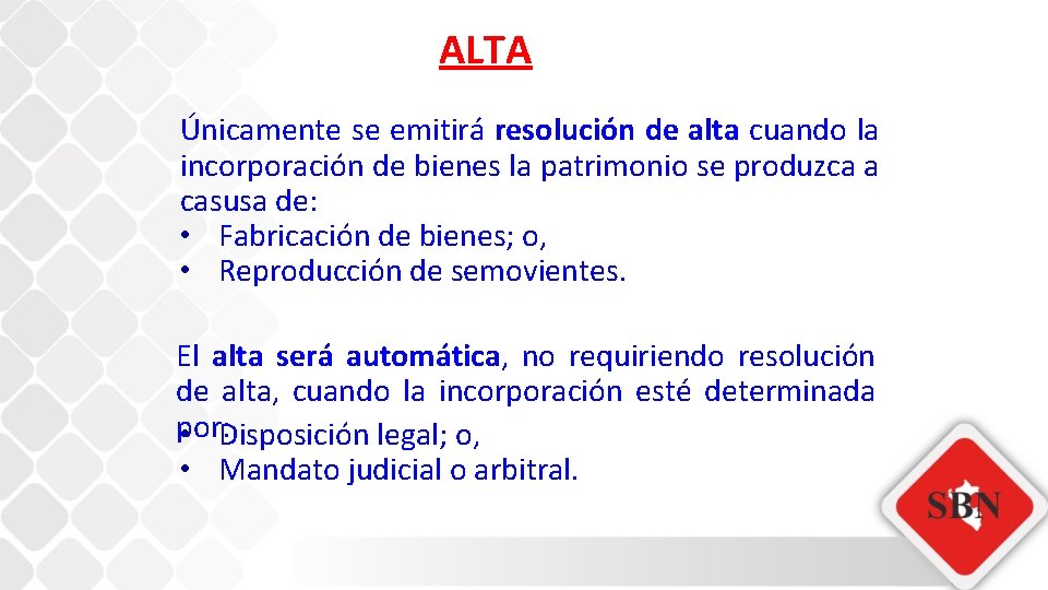 ALTA Únicamente se emitirá resolución de alta cuando la incorporación de bienes la patrimonio