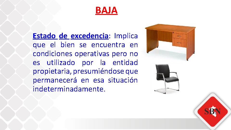 BAJA Estado de excedencia: Implica que el bien se encuentra en condiciones operativas pero