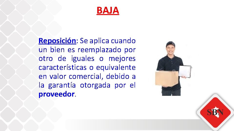 BAJA Reposición: Se aplica cuando un bien es reemplazado por otro de iguales o