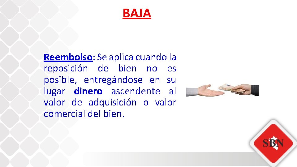 BAJA Reembolso: Se aplica cuando la reposición de bien no es posible, entregándose en