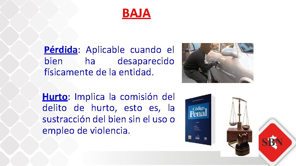 BAJA Pérdida: Aplicable cuando el bien ha desaparecido físicamente de la entidad. Hurto: Implica