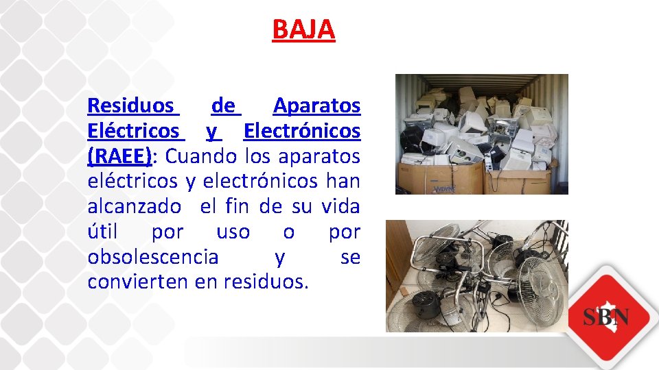 BAJA Residuos de Aparatos Eléctricos y Electrónicos (RAEE): Cuando los aparatos eléctricos y electrónicos