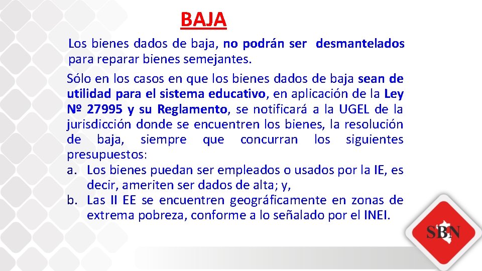 BAJA Los bienes dados de baja, no podrán ser desmantelados para reparar bienes semejantes.