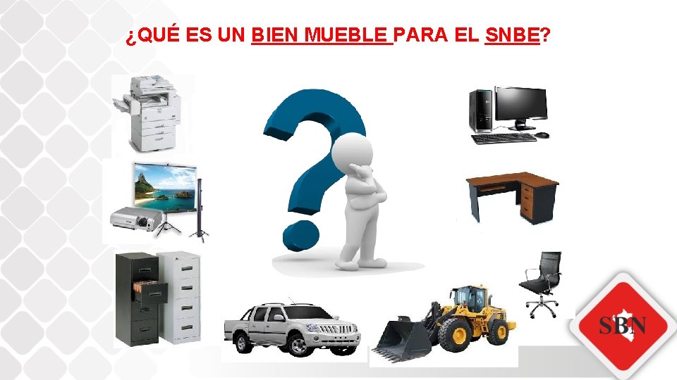 ¿QUÉ ES UN BIEN MUEBLE PARA EL SNBE? 