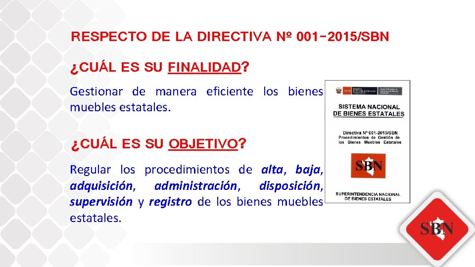 RESPECTO DE LA DIRECTIVA Nº 001 -2015/SBN ¿CUÁL ES SU FINALIDAD? Gestionar de manera