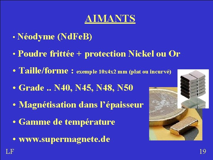 AIMANTS • Néodyme (Nd. Fe. B) • Poudre frittée + protection Nickel ou Or