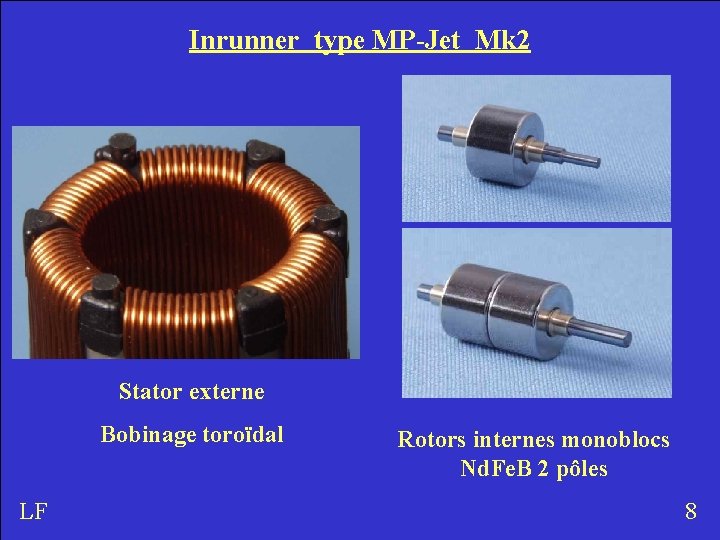 Inrunner type MP-Jet Mk 2 Stator externe Bobinage toroïdal LF Rotors internes monoblocs Nd.