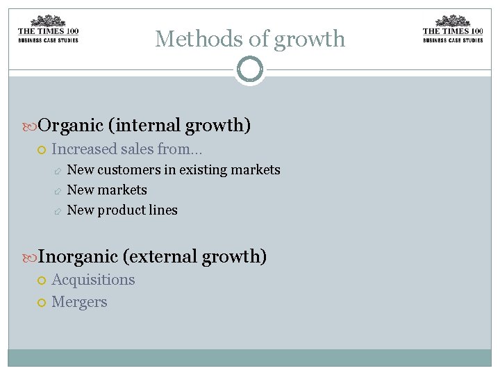 Methods of growth Organic (internal growth) Increased sales from. . . New customers in