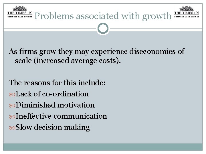 Problems associated with growth As firms grow they may experience diseconomies of scale (increased