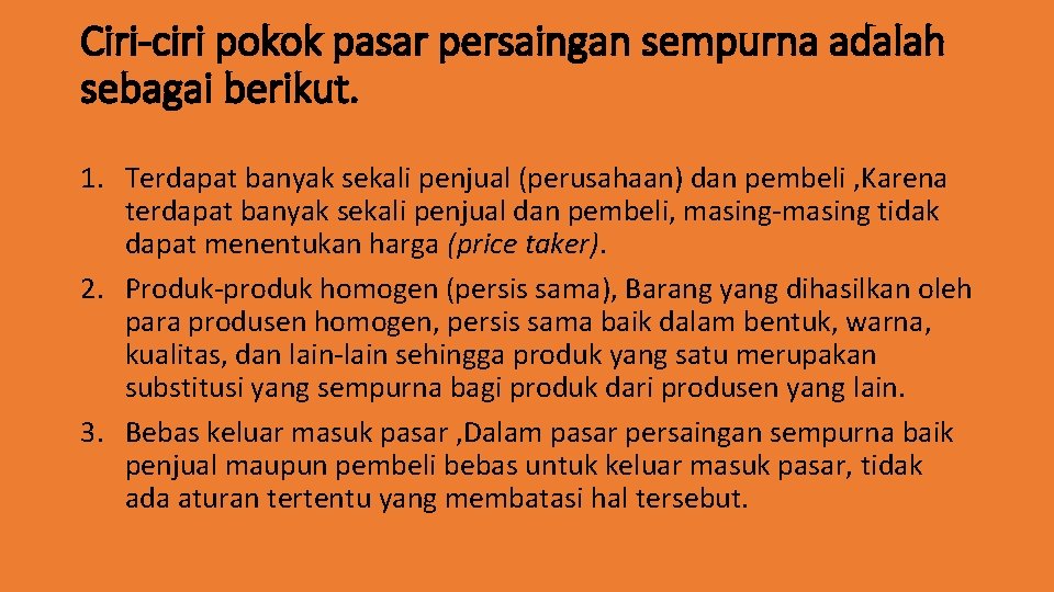 Ciri-ciri pokok pasar persaingan sempurna adalah sebagai berikut. 1. Terdapat banyak sekali penjual (perusahaan)