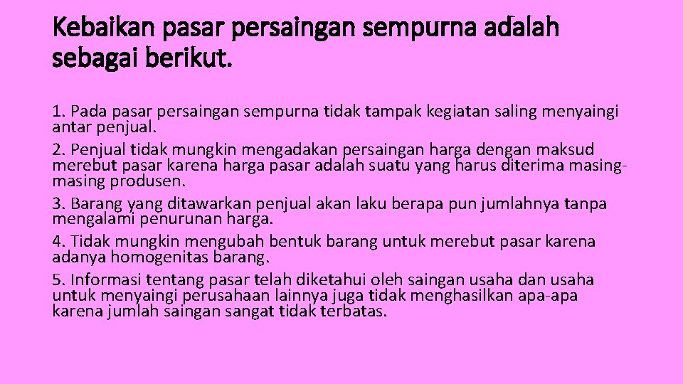 Kebaikan pasar persaingan sempurna adalah sebagai berikut. 1. Pada pasar persaingan sempurna tidak tampak
