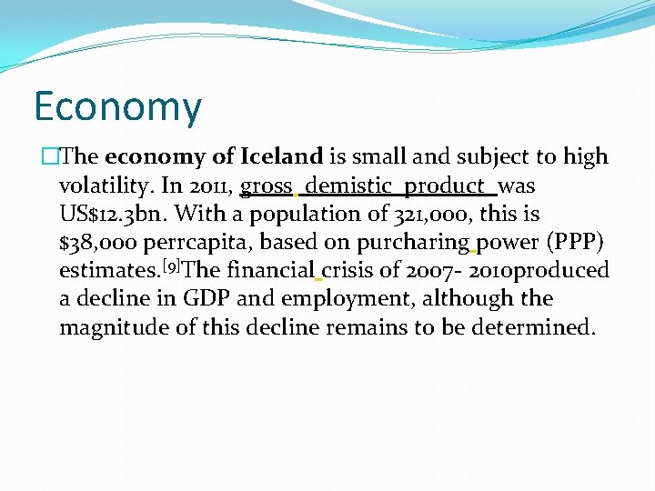 Economy �The economy of Iceland is small and subject to high volatility. In 2011,