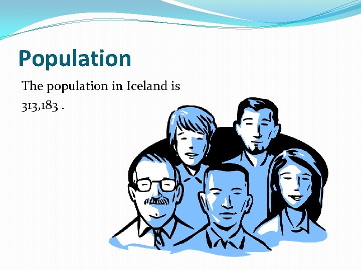 Population The population in Iceland is 313, 183. 