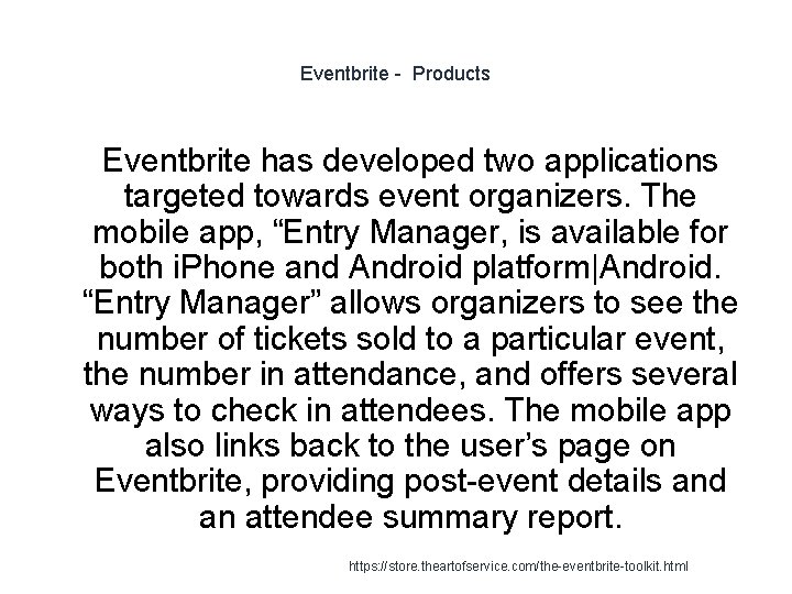 Eventbrite - Products 1 Eventbrite has developed two applications targeted towards event organizers. The