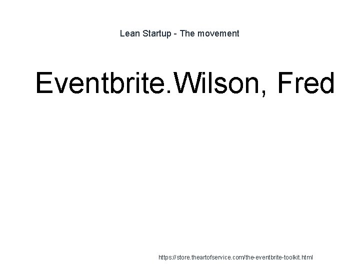 Lean Startup - The movement 1 Eventbrite. Wilson, Fred https: //store. theartofservice. com/the-eventbrite-toolkit. html