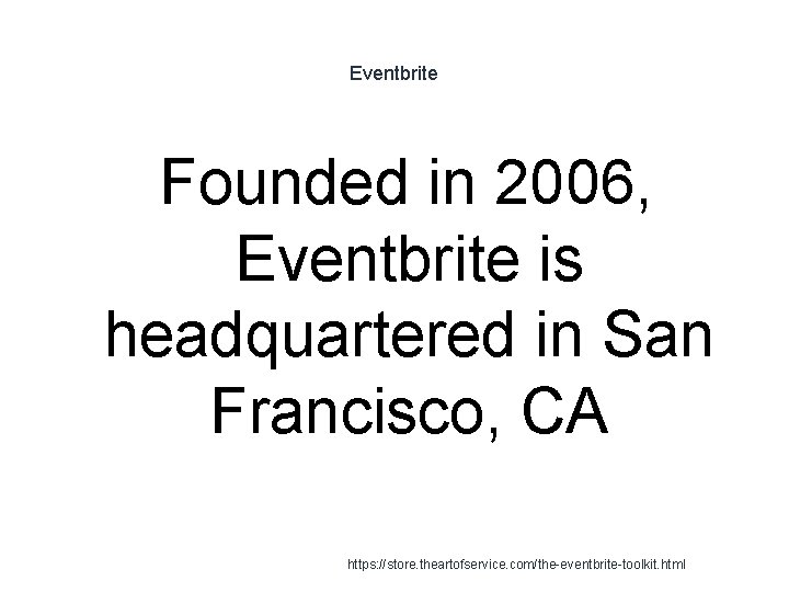 Eventbrite Founded in 2006, Eventbrite is headquartered in San Francisco, CA 1 https: //store.