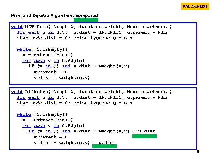 PAL 2016 MST Prim and Dijkstra Algorithms compared void MST_Prim( Graph G, function weight, PAL 2016 MST Prim and Dijkstra Algorithms compared void MST_Prim( Graph G, function weight,