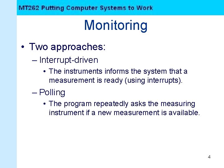 Monitoring • Two approaches: – Interrupt-driven • The instruments informs the system that a