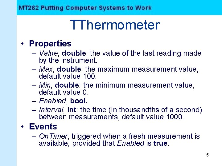 TThermometer • Properties – Value, double: the value of the last reading made by