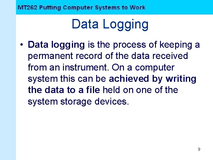 Data Logging • Data logging is the process of keeping a permanent record of
