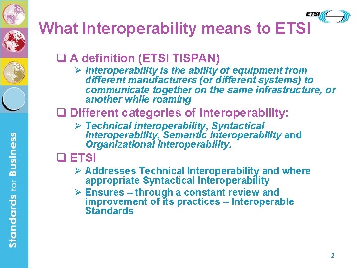 What Interoperability means to ETSI q A definition (ETSI TISPAN) Ø Interoperability is the