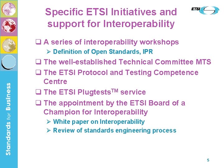 Specific ETSI Initiatives and support for Interoperability q A series of interoperability workshops Ø