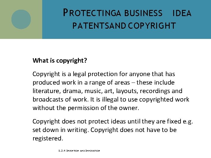 P ROTECTINGA BUSINESS IDEA PATENTS AND COPYRIGHT What is copyright? Copyright is a legal