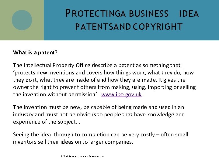 P ROTECTINGA BUSINESS IDEA PATENTS AND COPYRIGHT What is a patent? The Intellectual Property