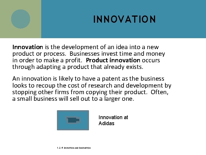 INNOVATION Innovation is the development of an idea into a new product or process.