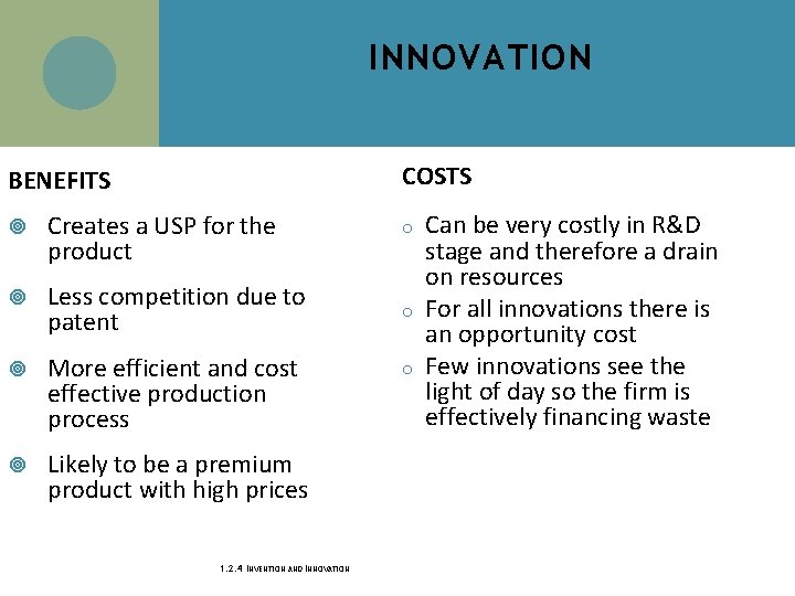 INNOVATION COSTS BENEFITS Creates a USP for the product Less competition due to patent